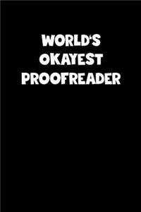 World's Okayest Proofreader Notebook - Proofreader Diary - Proofreader Journal - Funny Gift for Proofreader