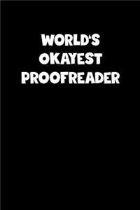 World's Okayest Proofreader Notebook - Proofreader Diary - Proofreader Journal - Funny Gift for Proofreader