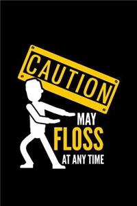 Caution may Floss at any time