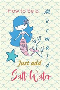 How to be a Mermaid Just Add Salt Water