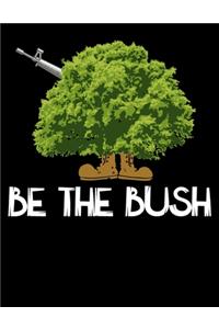 Be The Bush