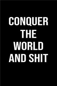 Conquer The World And Shit