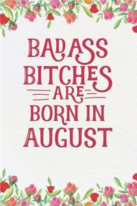 Badass Bitches Are Born In August