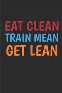 Eat Clean Train Mean Get Lean