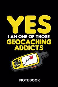 Yes I Am One Of Those Geocaching Addicts - Notebook