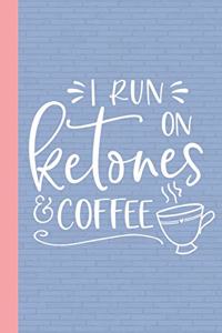 I Run On Ketones and Coffee