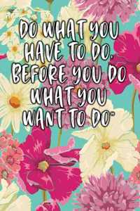 Do What You Have to Do, Before You Do What You Want to Do