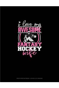 I Love My Awesome Fantasy Hockey Wife