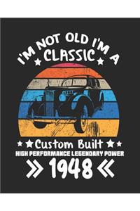 I'm Not Old I'm a Classic Custom Built High Performance Legendary Power 1948