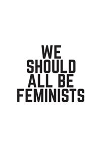 We Should All Be Feminists