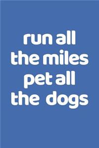 Run All The Miles Pet All The Dogs