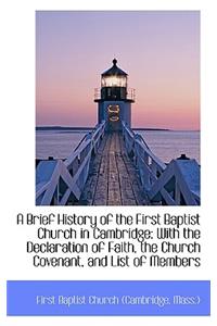 A Brief History of the First Baptist Church in Cambridge: With the Declaration of Faith, the Church
