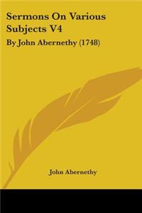 Sermons On Various Subjects V4