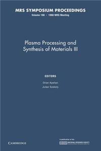 Plasma Processing and Synthesis of Materials III: Volume 190