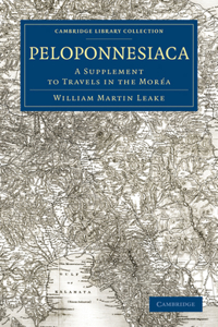 Peloponnesiaca: A Supplement to Travels in the Moréa