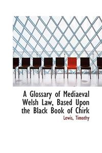 A Glossary of Mediaeval Welsh Law, Based Upon the Black Book of Chirk