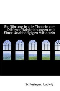 Einfuhrung in Die Theorie Der Differentialgleichungen Mit Einer Unabhangigen Variabeln