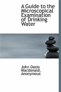 A Guide to the Microscopical Examination of Drinking Water