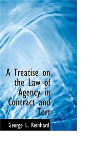 A Treatise on the Law of Agency in Contract and Tort