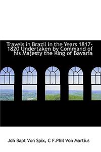 Travels in Brazil in the Years 1817-1820 Undertaken by Command of His Majesty the King of Bavaria