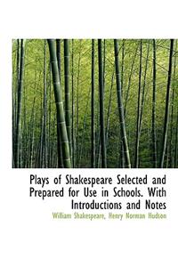 Plays of Shakespeare Selected and Prepared for Use in Schools. with Introductions and Notes