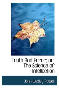 Truth and Error; Or, the Science of Intellection