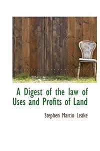 A Digest of the Law of Uses and Profits of Land