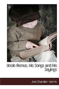 Uncle Remus, His Songs and His Sayings