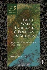 Land, Water, Language & Politics in Andhra: Regional Evolution in india Since 1850