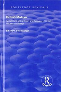 British Malaya: An Account of the Origin and Progress of British Influence in Malaya