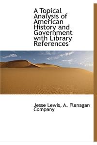 A Topical Analysis of American History and Government with Library References