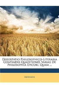 Dissertatio Philosophico-Literaria Continens Quaestiones Varias De Philosophia Epicuri, Quam ...