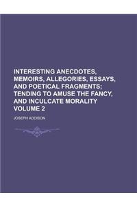 Interesting Anecdotes, Memoirs, Allegories, Essays, and Poetical Fragments Volume 2