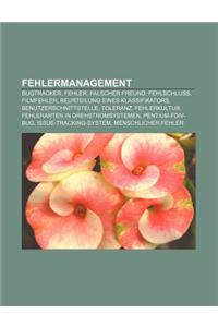 Fehlermanagement: Bugtracker, Fehler, Falscher Freund, Fehlschluss, Filmfehler, Beurteilung Eines Klassifikators, Benutzerschnittstelle