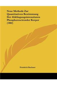 Neue Methode Zur Quantitativen Bestimmung Der Abklingungsintensitaten Phosphorescirender Korper (1902)