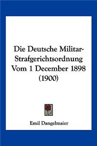 Die Deutsche Militar-Strafgerichtsordnung Vom 1 December 1898 (1900)