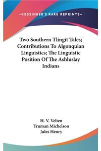 Two Southern Tlingit Tales; Contributions to Algonquian Linguistics; The Linguistic Position of the Ashluslay Indians