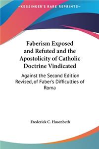 Faberism Exposed and Refuted and the Apostolicity of Catholic Doctrine Vindicated