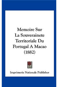 Memoire Sur La Souverainete Territoriale Du Portugal a Macao (1882)