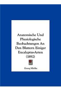 Anatomische Und Physiologische Beobachtungen an Den Blattern Einiger Eucalyptus-Arten (1892)