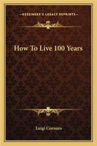 How to Live 100 Years