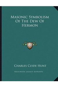 Masonic Symbolism of the Dew of Hermon