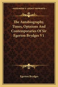 Autobiography, Times, Opinions and Contemporaries of Sir Egerton Brydges V1