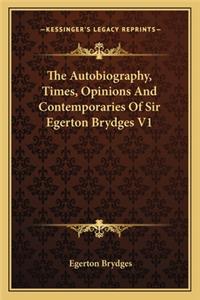 The Autobiography, Times, Opinions and Contemporaries of Sir Egerton Brydges V1