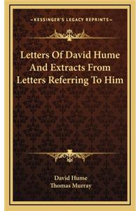 Letters of David Hume and Extracts from Letters Referring to Him
