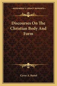 Discourses on the Christian Body and Form