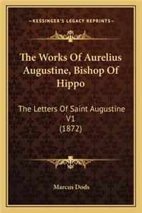 Works of Aurelius Augustine, Bishop of Hippo the Works of Aurelius Augustine, Bishop of Hippo