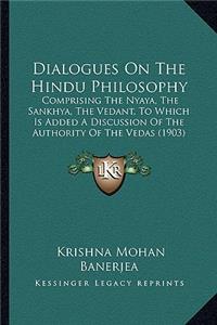 Dialogues on the Hindu Philosophy