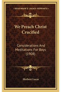 We Preach Christ Crucified