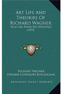 Art Life and Theories of Richard Wagner